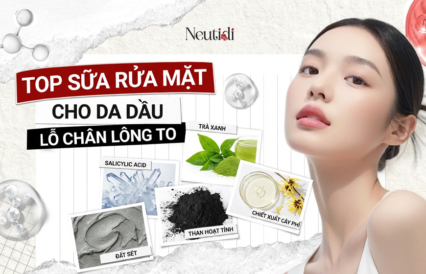 Top sữa rửa mặt cho da dầu lỗ chân lông to