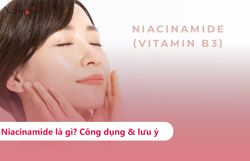 Niacinamide là gì? Tác dụng ra sao?