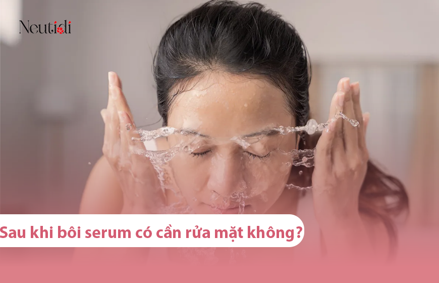 Bôi Serum xong có cần rửa mặt không?