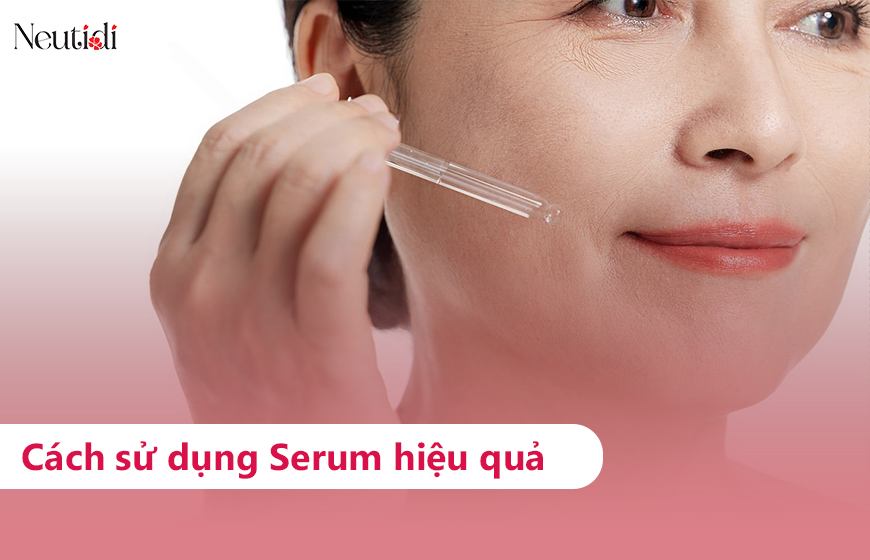 Cách sử dụng serum trên da hiệu quả
