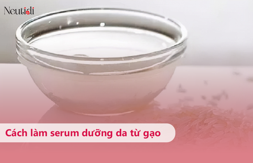 Cách làm serum từ gạo dưỡng da
