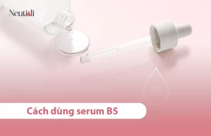 Hướng dẫn cách dùng serum B5 - panthenol hiệu quả nhất