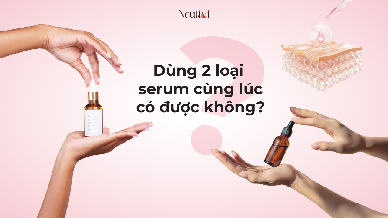 Dùng 2 loại serum cùng lúc được không?