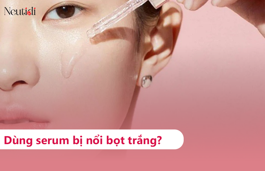Sử dụng serum bị nổi bọt trắng: Nguyên nhân và cách khắc phục