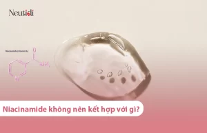 Niacinamide không nên dùng chung với chất gì?