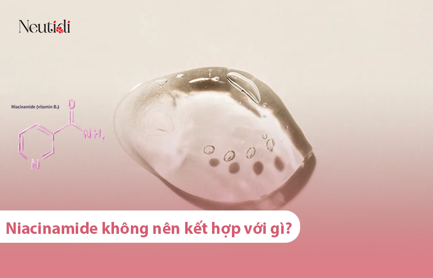 Niacinamide không nên dùng chung với chất gì?