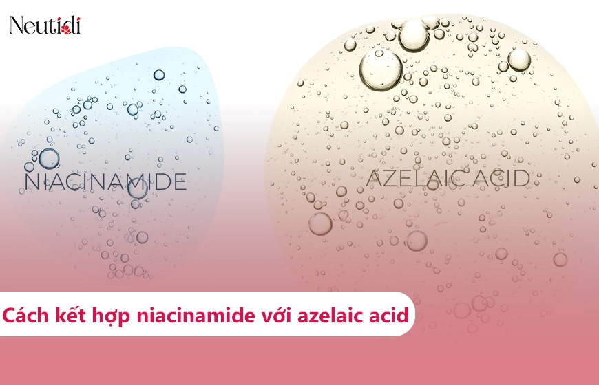 Cách kết hợp sử dụng niacinamide với azelaic acid