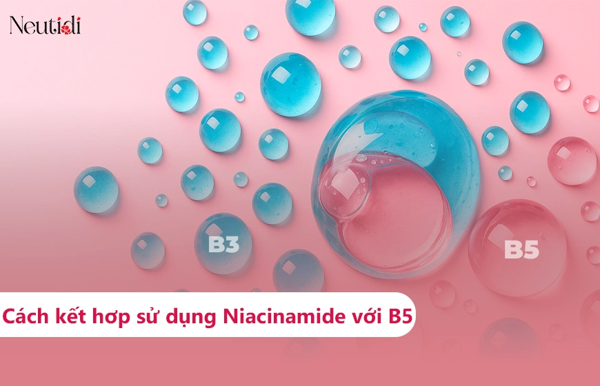 Cách kết hợp dùng niacinamide chung với B5 hiệu quả