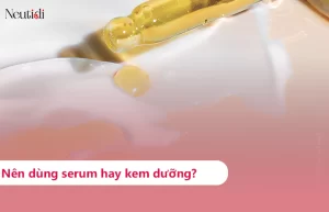nên dùng serum hay kem dưỡng thì tốt hơn?