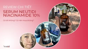 Review serum neutidi niacinamide 10% - trị mụn, giảm thâm, giảm dầu nhờn có hiệu quả?