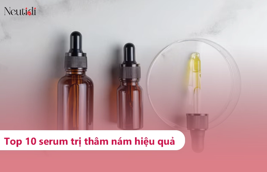 Top 10 serum trị thâm nám, đốm đen hiệu quả, đáng dùng nhất 2025