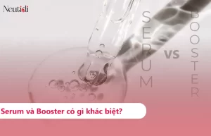 Phân biệt serum và booster: Những điểm khác biệt cần lưu ý