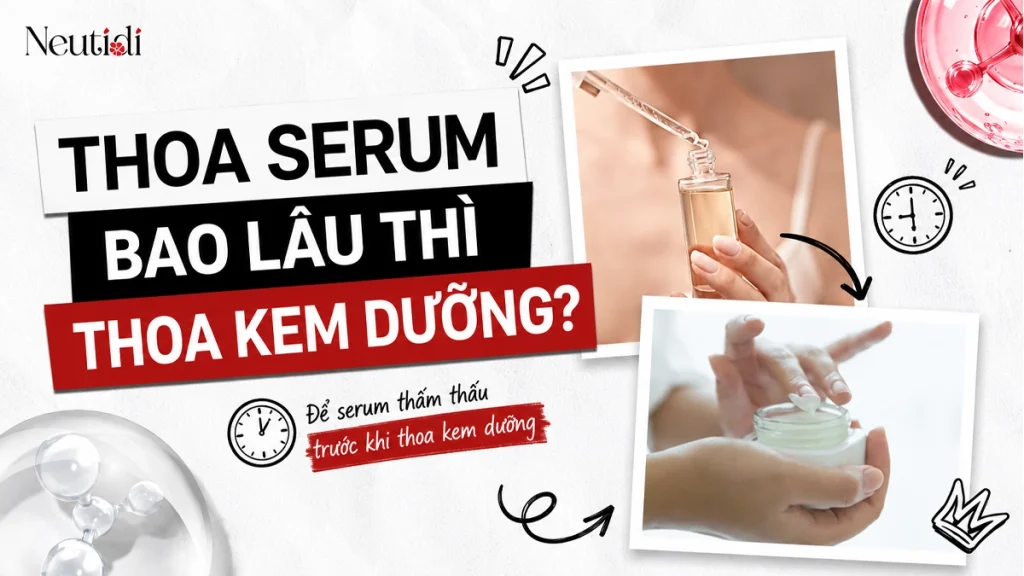 Thoa serum bao lâu thì thoa kem dưỡng