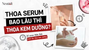Thoa serum bao lâu thì thoa kem dưỡng