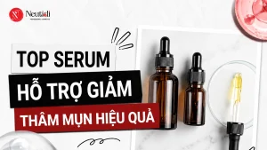 TOP Serum hỗ trợ giảm thâm mụn hiệu quả được đánh giá cao 2026