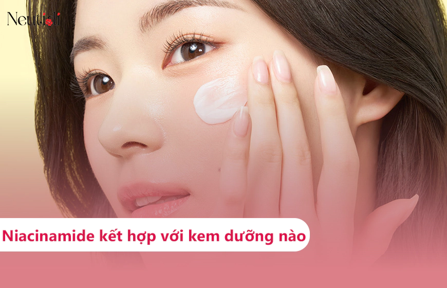 Dùng niacinamide nên kết hợp với kem dưỡng nào?