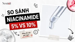 So sánh nồng độ niacinamide 5% và 10%