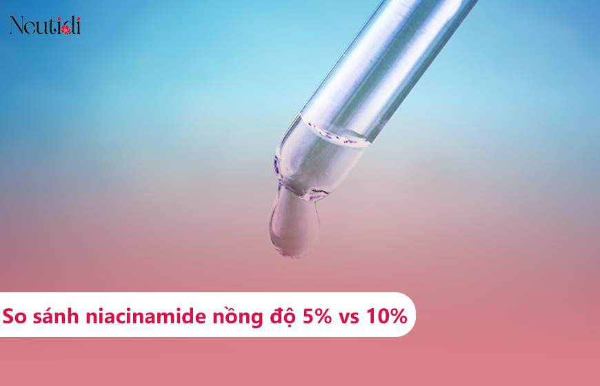 So sánh niacinamide nồng độ 5% vs 10%