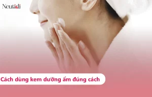 Cách dùng kem dưỡng ẩm hiệu quả, đúng cách