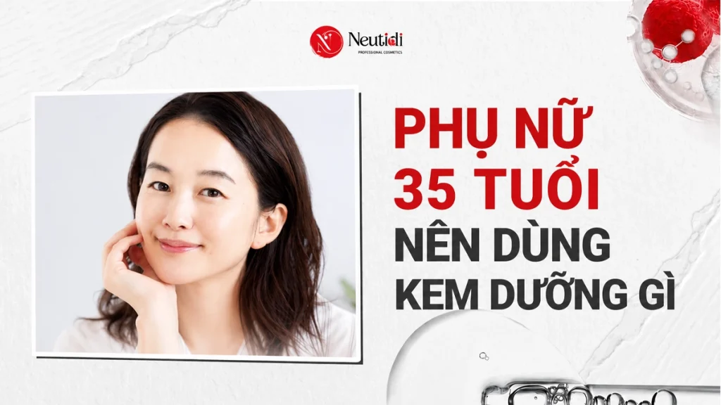 Kem dưỡng cho phụ nữ tuổi 30-35