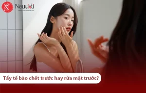 Rửa mặt trước hay tẩy tế bào chết trước để da sạch sâu, hết mụn? 20 Nên tẩy tế bào chết hay rửa mặt trước?