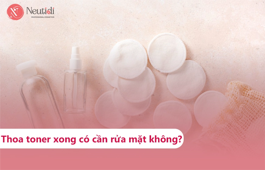 Thoa toner có cần rửa mặt không