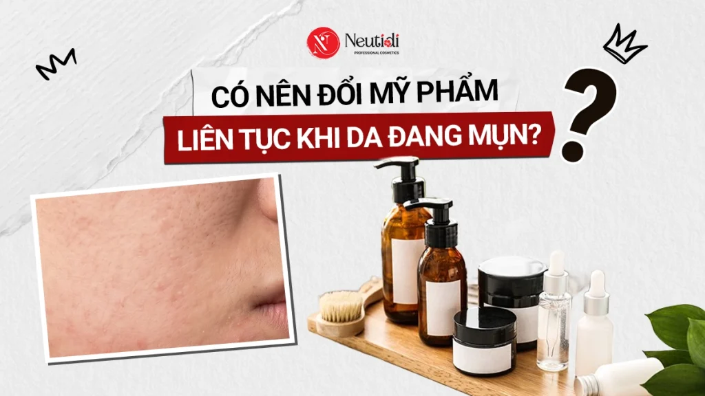 Có nên đổi mỹ phẩm liên tục