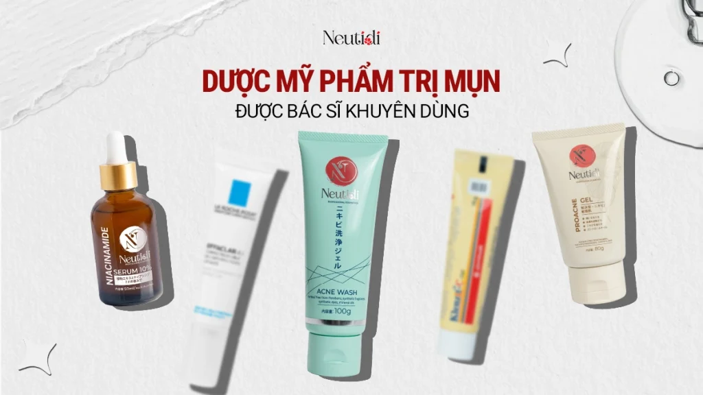 Top sản phẩm dược mỹ phẩm trị mụn được bác sĩ tin dùng