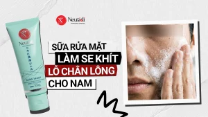 Sữa rửa mặt thu nhỏ lỗ chân lông cho nam