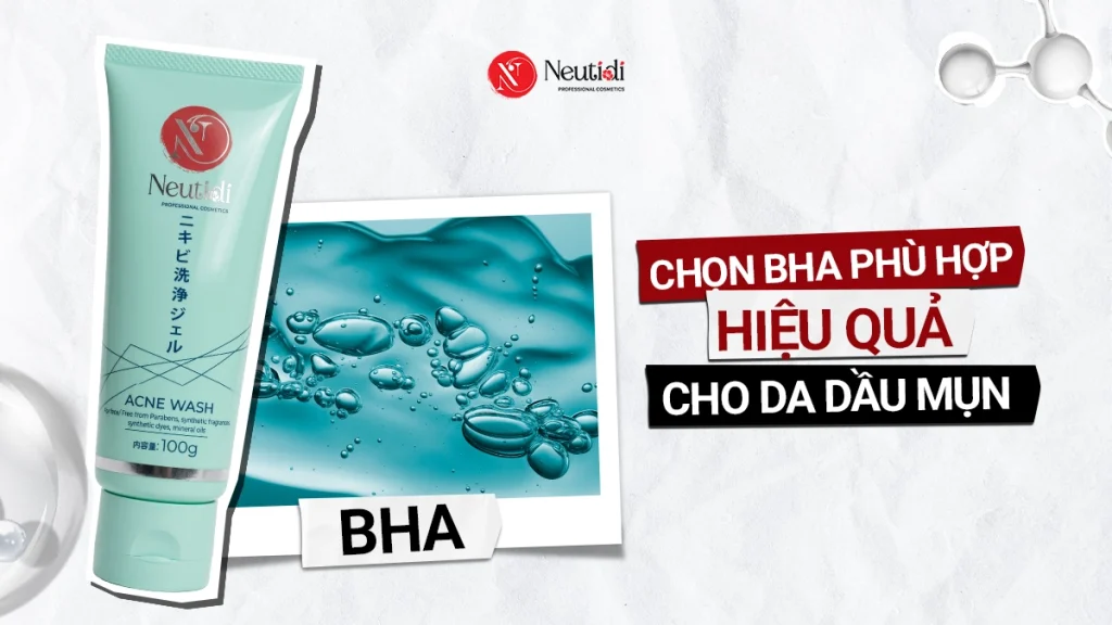 Cách chọn và dùng BHA cho da dầu mụn