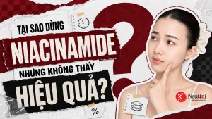 Dùng niacinamide không thấy hiệu quả là do đâu?