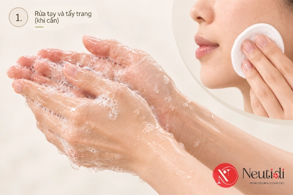 Bước 1: Rửa sạch tay hoặc tẩy trang nếu cần