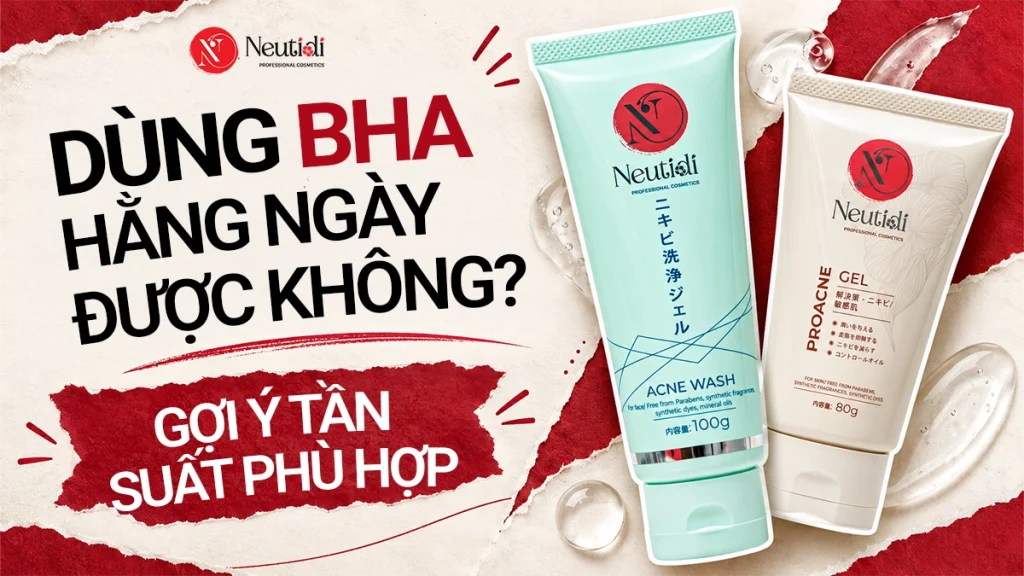 BHA dùng hằng ngày được không? Tần suất và giờ dùng đúng 1 Dùng BHa hằng ngày được không? Nên dùng mấy lần một ngày?