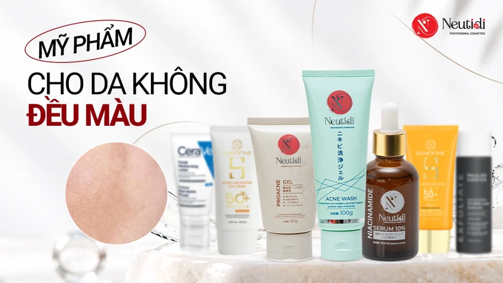 Các sản phẩm Mỹ phẩm cho da không đều màu